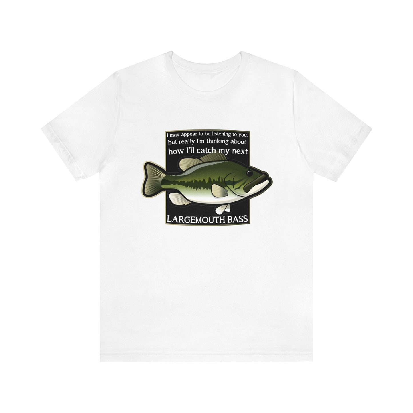 "Not Listening" Largemouth Bass Fishing T Shirt