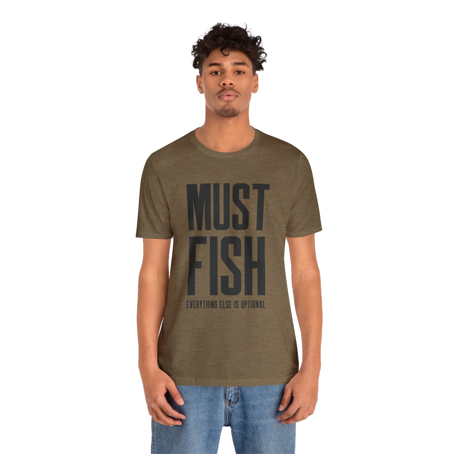 Must Fish (everything else is optional) T Shirt