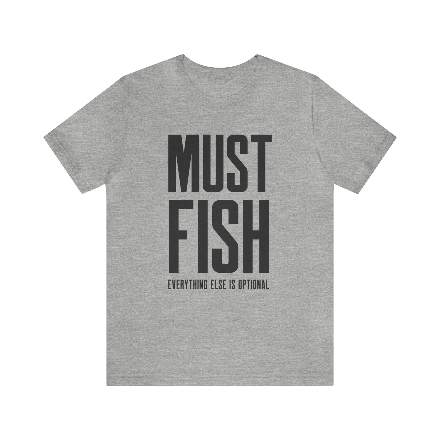 Must Fish (everything else is optional) T Shirt