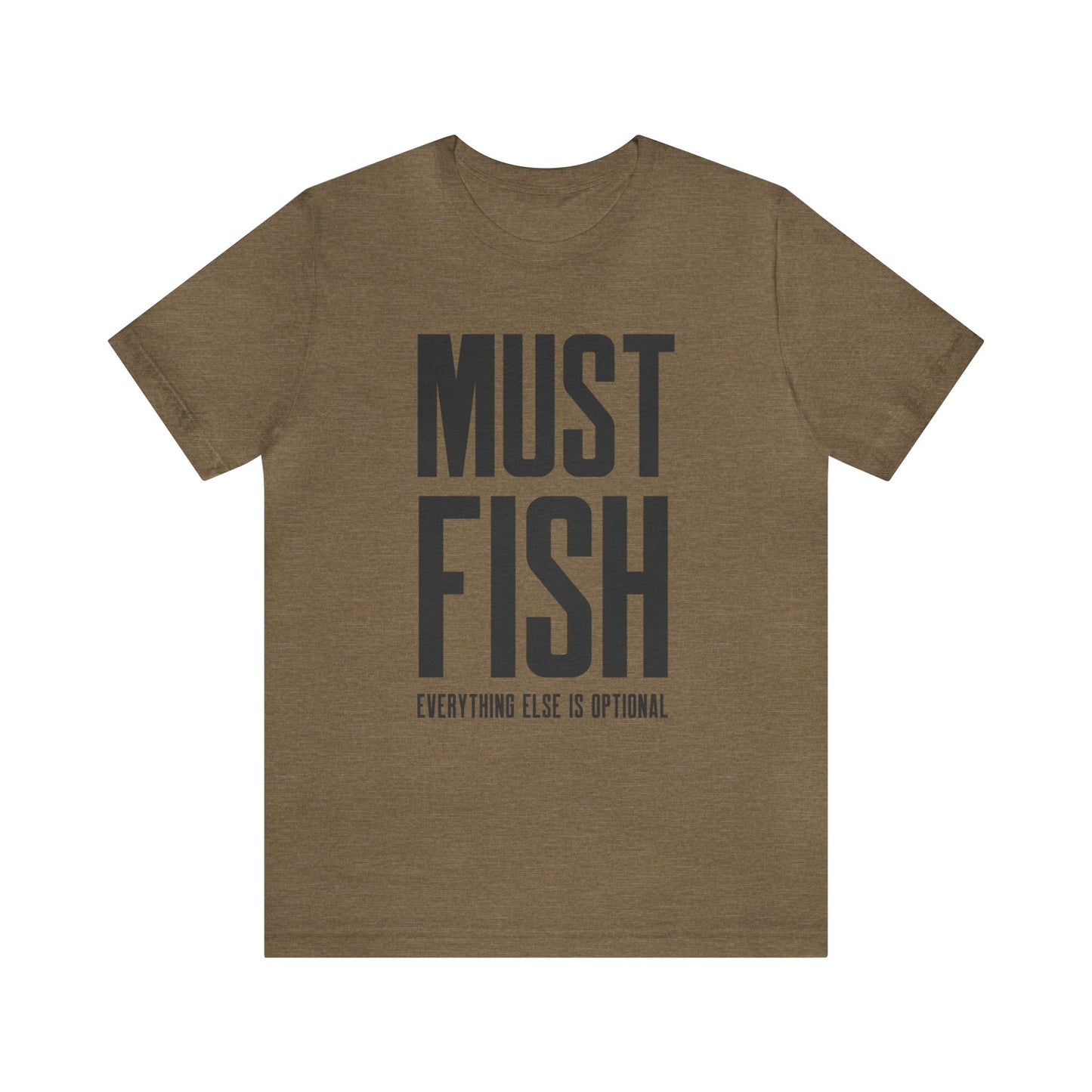 Must Fish (everything else is optional) T Shirt