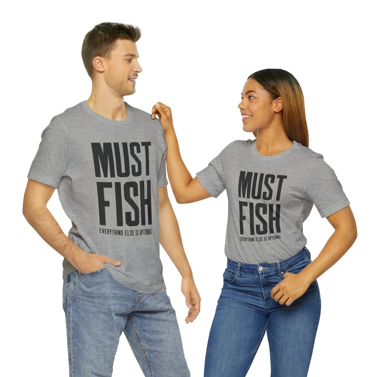 Must Fish (everything else is optional) T Shirt