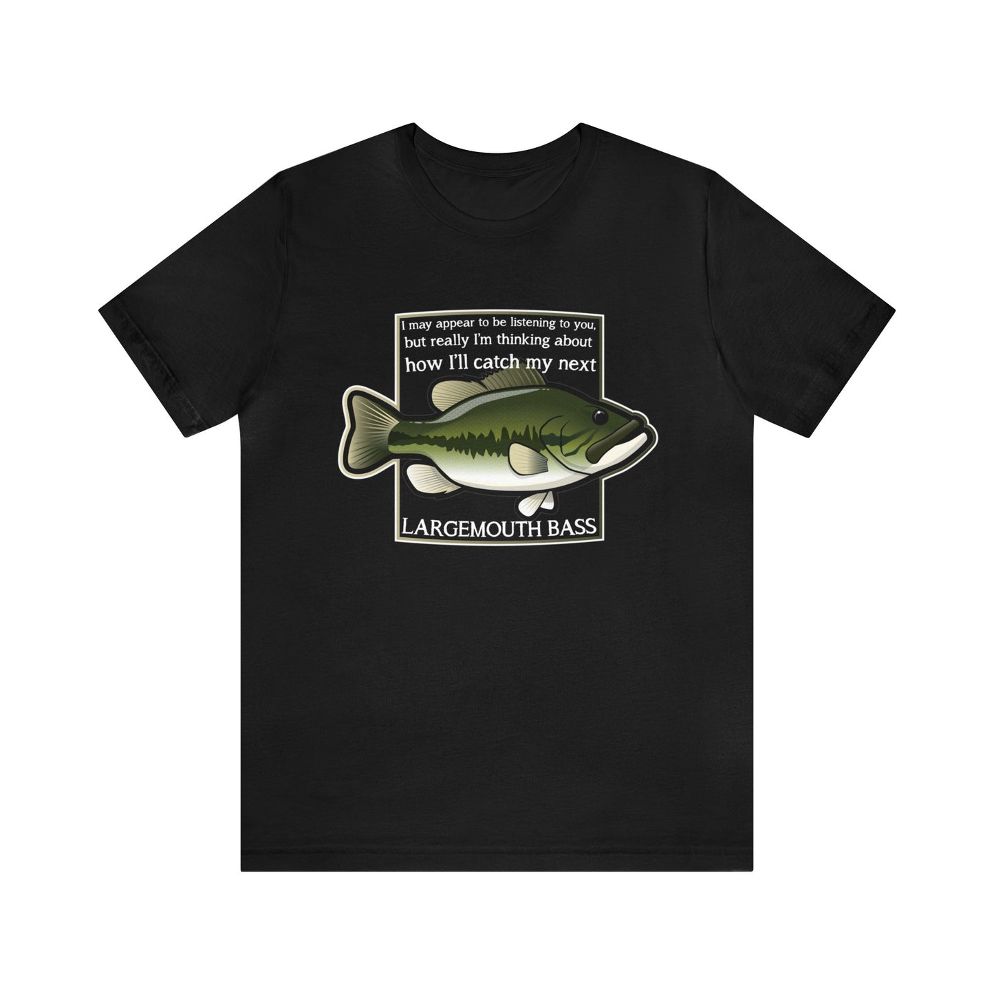 "Not Listening" Largemouth Bass Fishing T Shirt