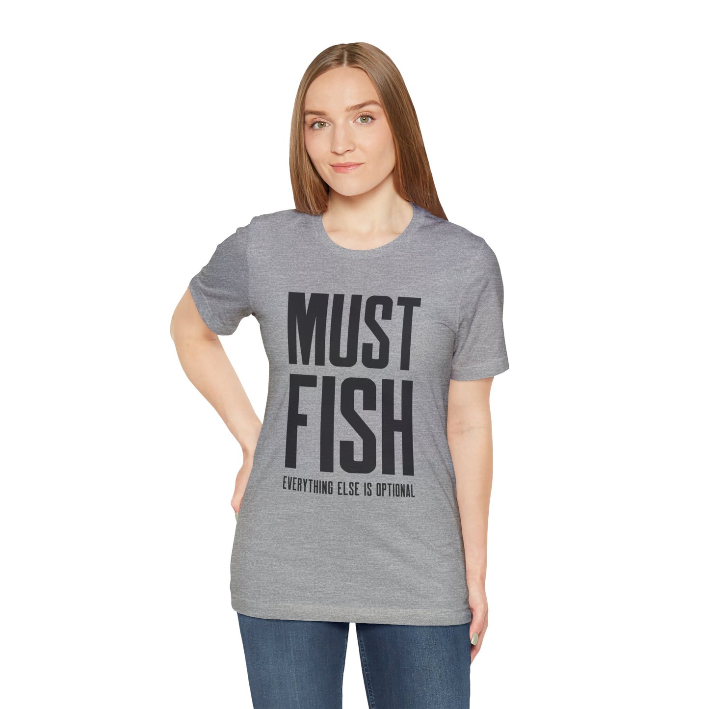 Must Fish (everything else is optional) T Shirt
