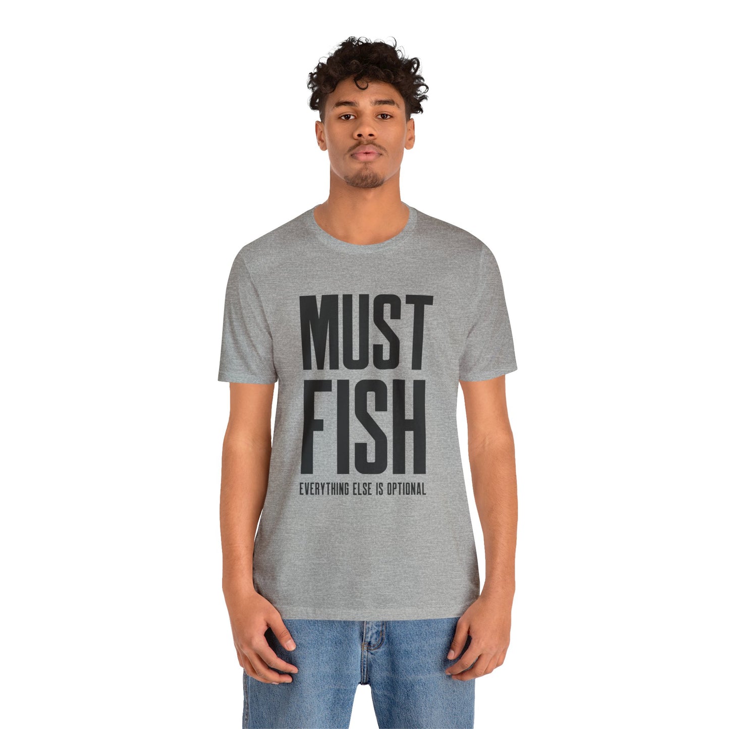 Must Fish (everything else is optional) T Shirt