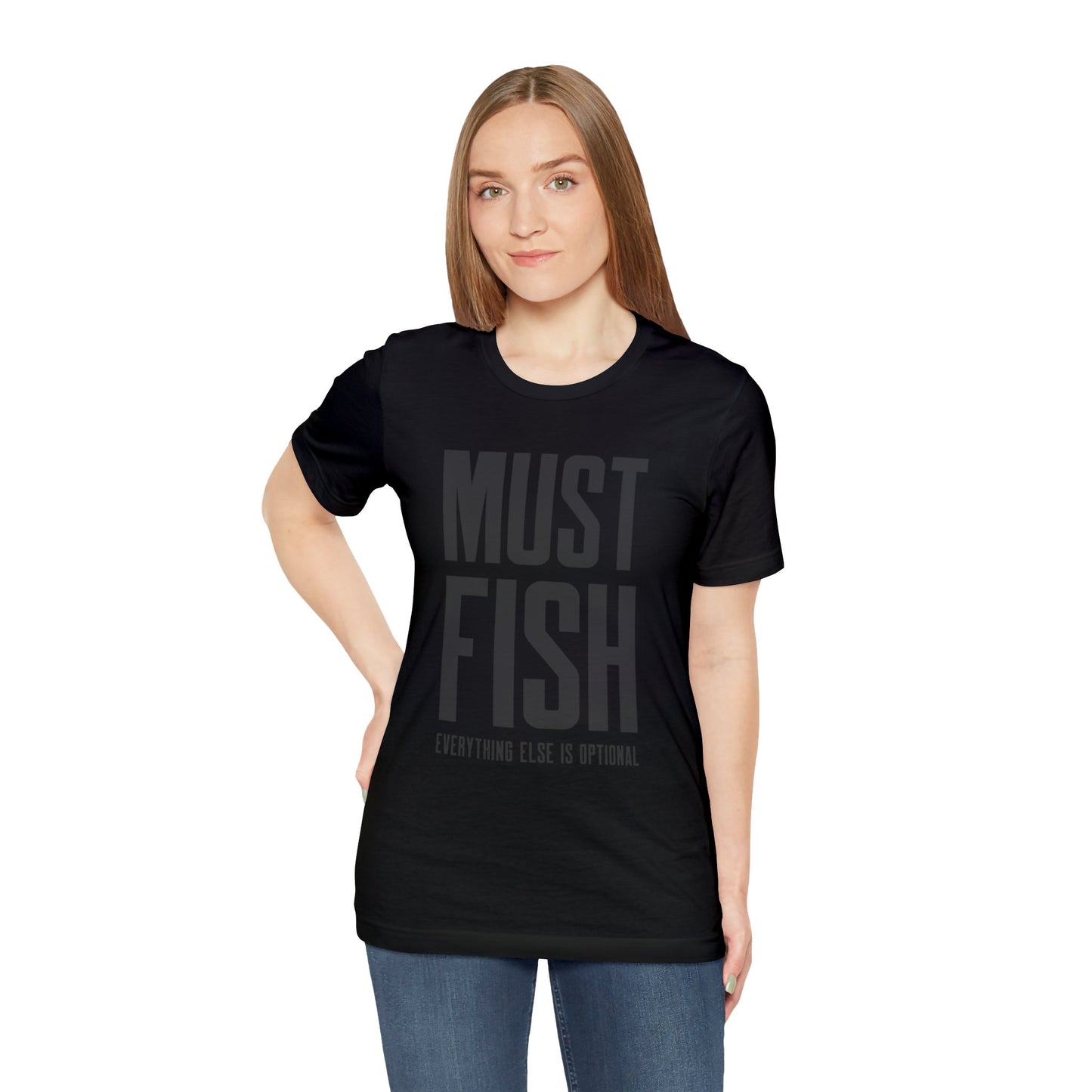 Must Fish (everything else is optional) T Shirt