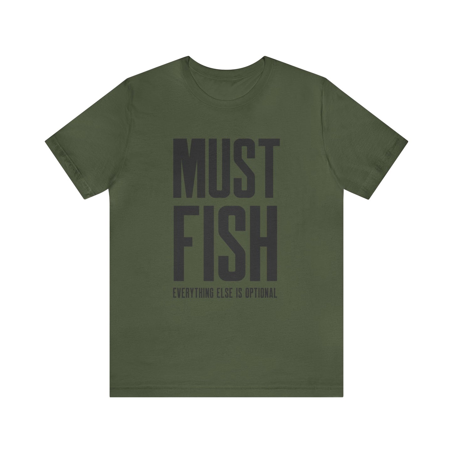 Must Fish (everything else is optional) T Shirt