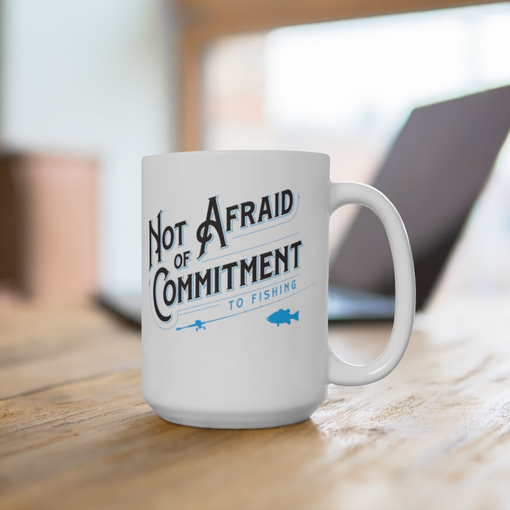 Not Afraid Of Commitment Fishing Mug -15oz