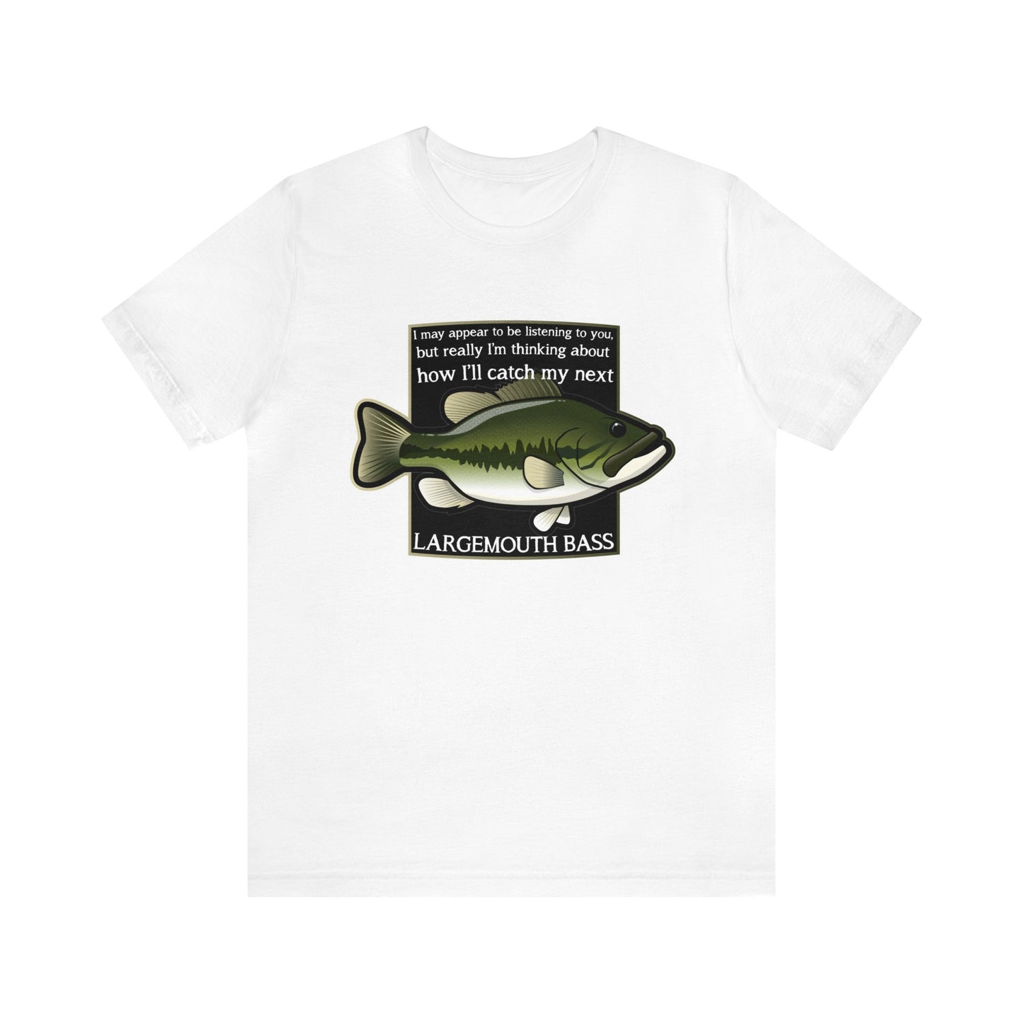 "Not Listening" Largemouth Bass Fishing T Shirt