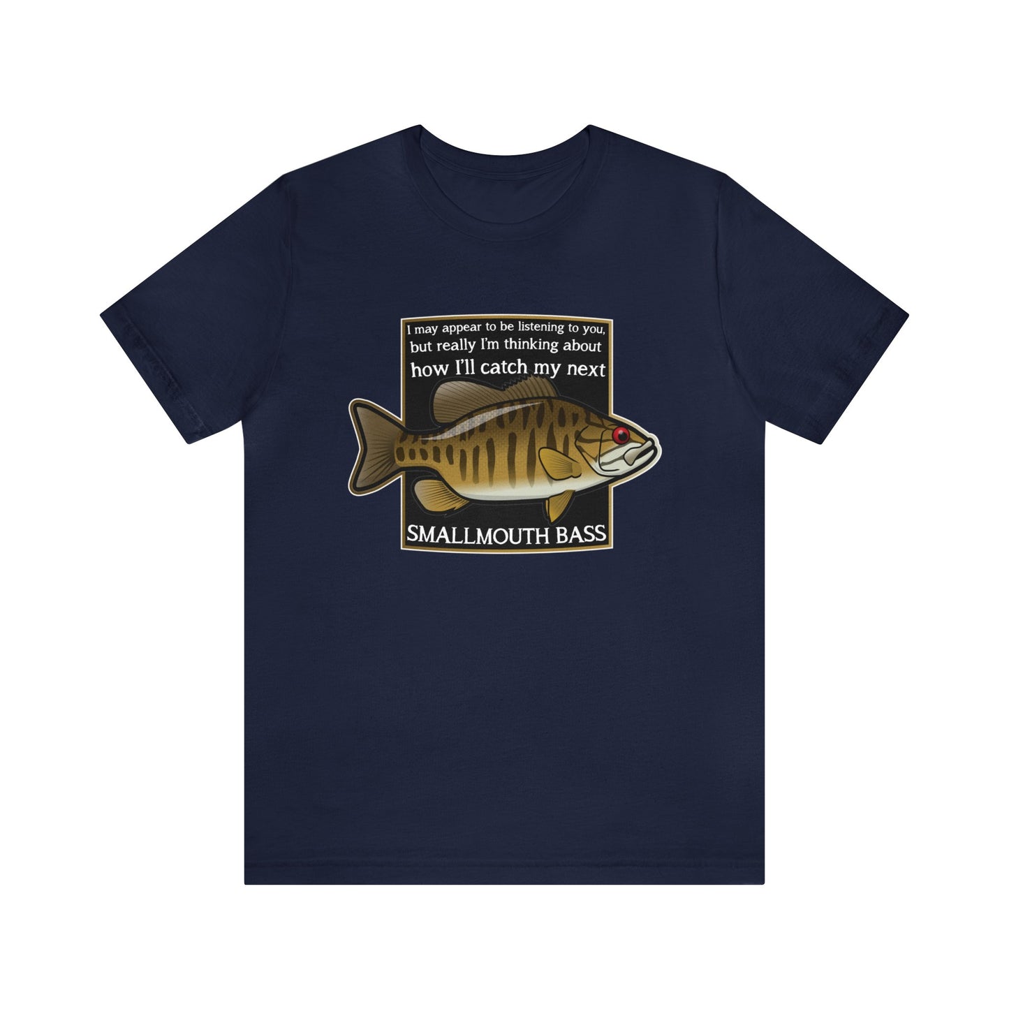 "Not Listening" Smallmouth Bass Fishing T Shirt
