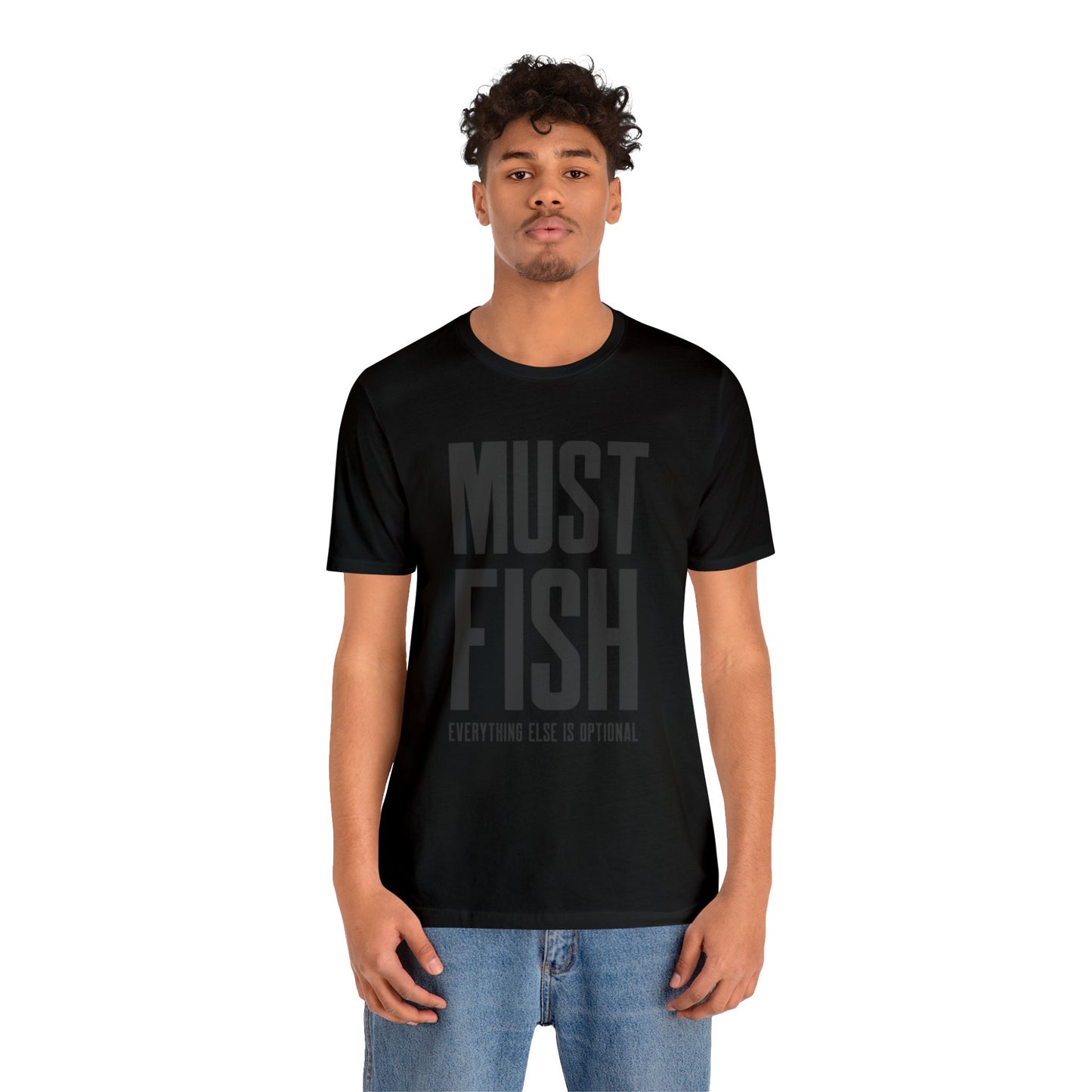 Must Fish (everything else is optional) T Shirt
