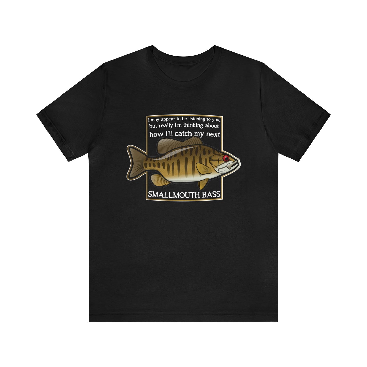 "Not Listening" Smallmouth Bass Fishing T Shirt